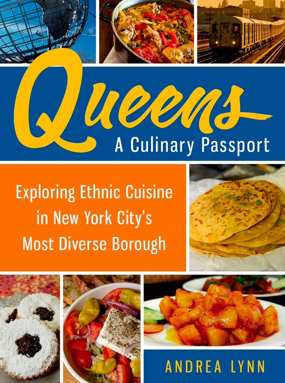 Queens: A Culinary Passport by Andrea Lynn (St. Martin’s Press)