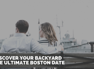 Rediscover Your Backyard on the Ultimate Boston Date