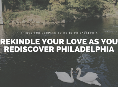 Rekindle Your Love as you Rediscover Philadelphia