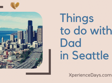 Things to do with Dad in Seattle: Experience Gifts for Father’s Day